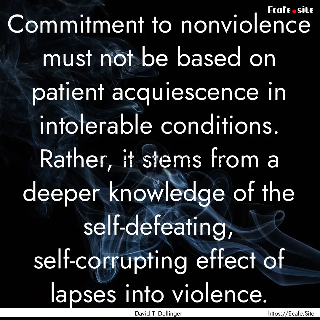 Commitment to nonviolence must not be based.... : Quote by David T. Dellinger