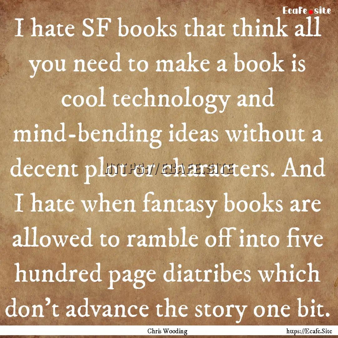 I hate SF books that think all you need to.... : Quote by Chris Wooding