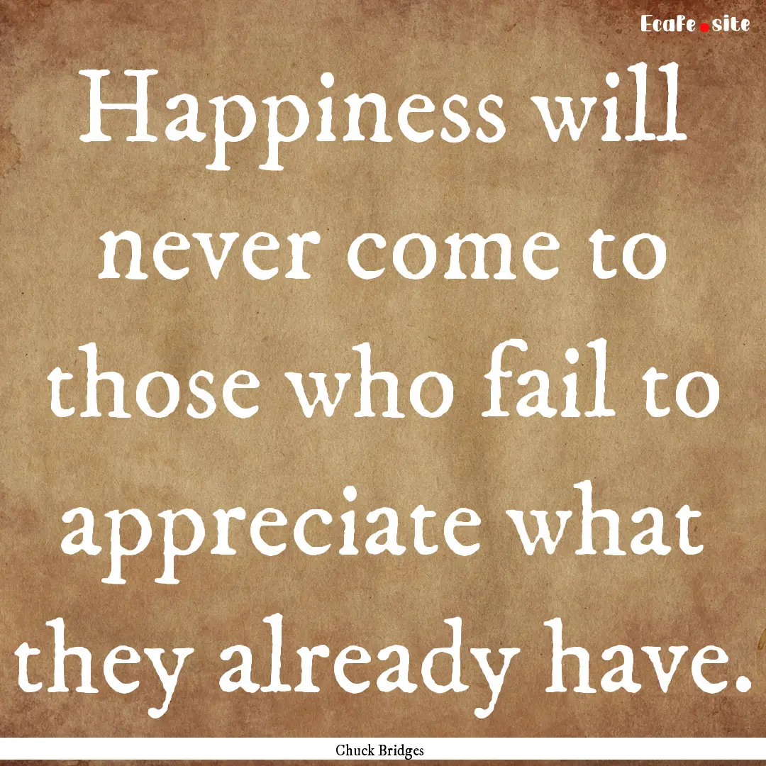 Happiness will never come to those who fail.... : Quote by Chuck Bridges