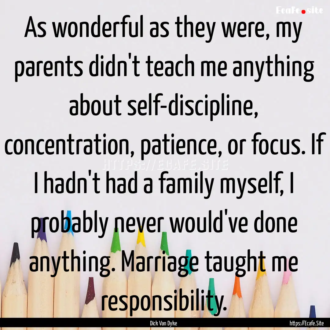 As wonderful as they were, my parents didn't.... : Quote by Dick Van Dyke