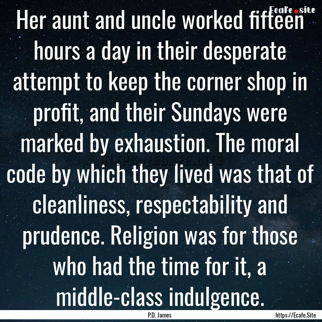 Her aunt and uncle worked fifteen hours a.... : Quote by P.D. James