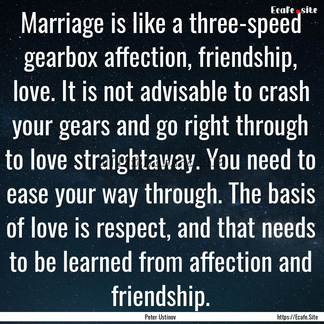 Marriage is like a three-speed gearbox affection,.... : Quote by Peter Ustinov