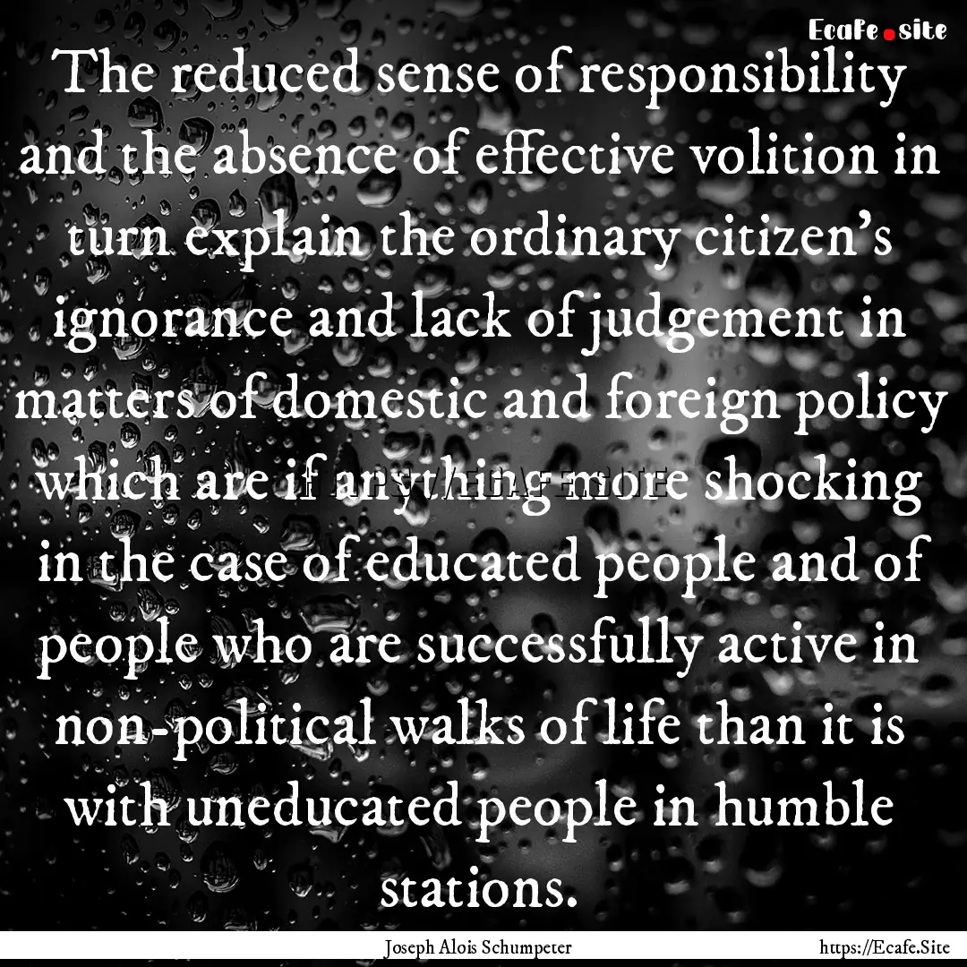 The reduced sense of responsibility and the.... : Quote by Joseph Alois Schumpeter