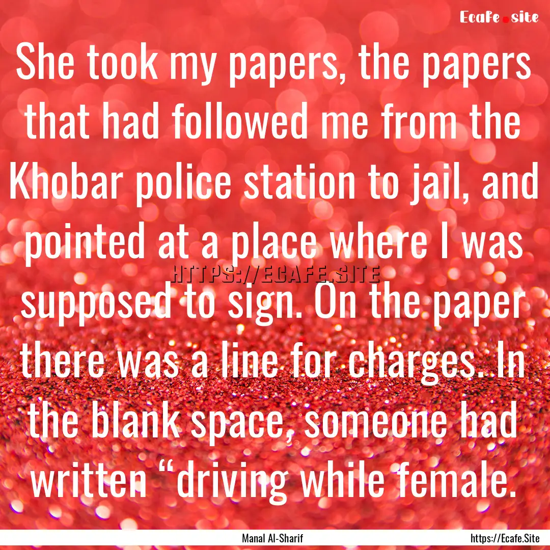 She took my papers, the papers that had followed.... : Quote by Manal Al-Sharif