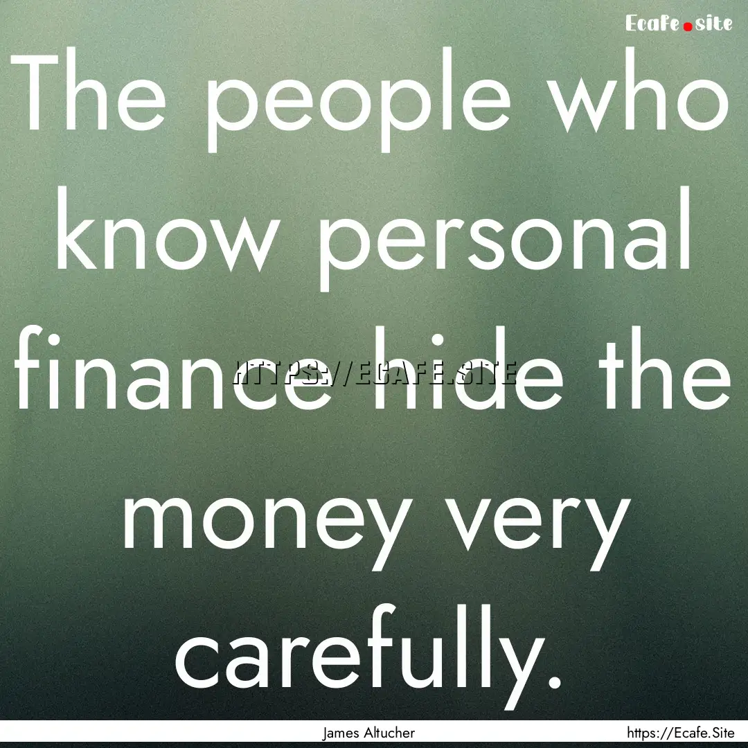 The people who know personal finance hide.... : Quote by James Altucher