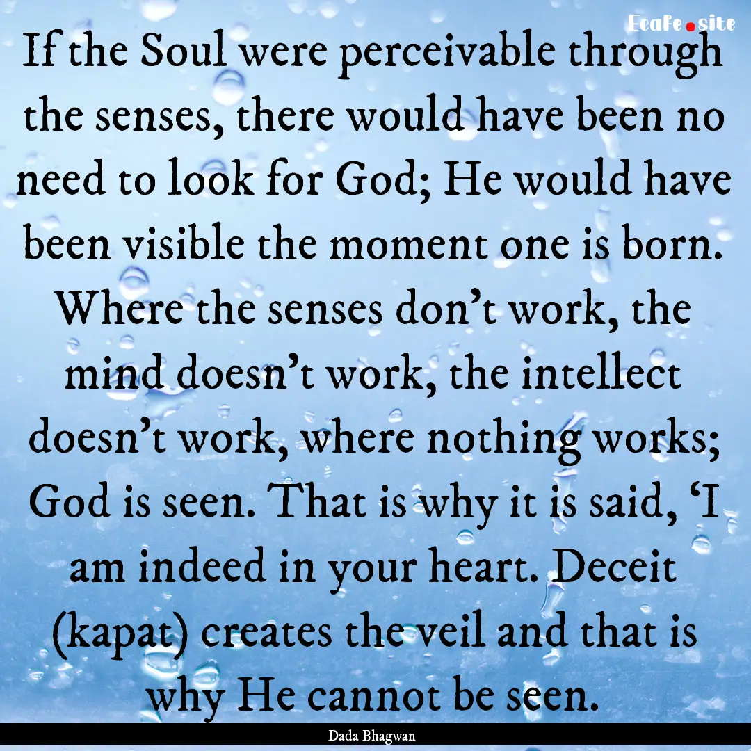 If the Soul were perceivable through the.... : Quote by Dada Bhagwan