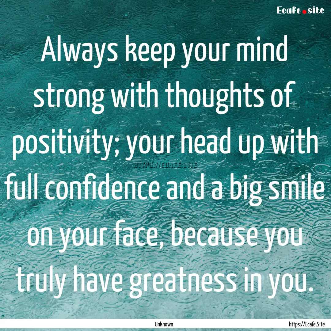 Always keep your mind strong with thoughts.... : Quote by Unknown