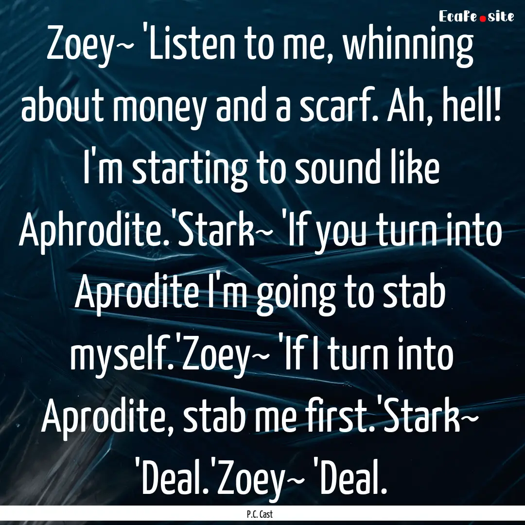 Zoey~ 'Listen to me, whinning about money.... : Quote by P.C. Cast