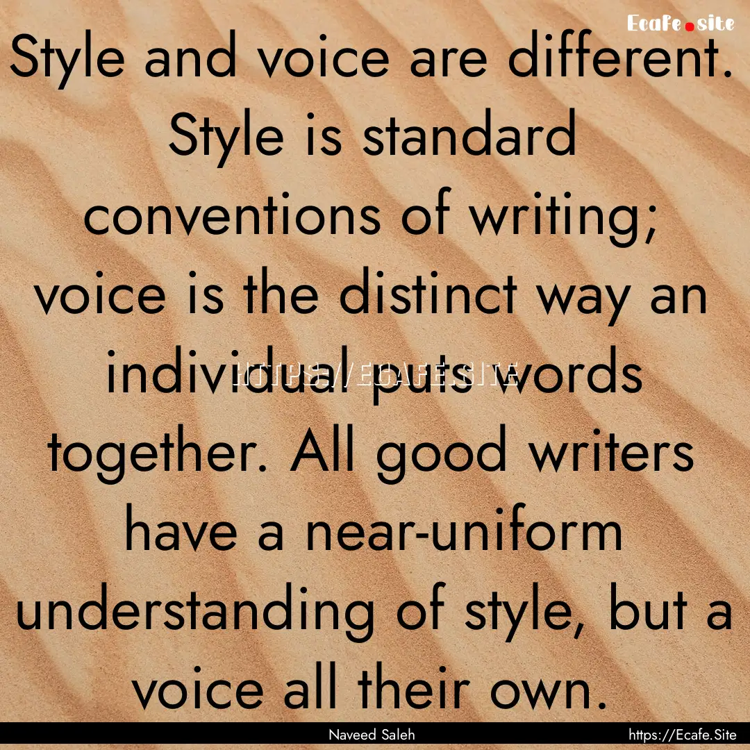 Style and voice are different. Style is standard.... : Quote by Naveed Saleh