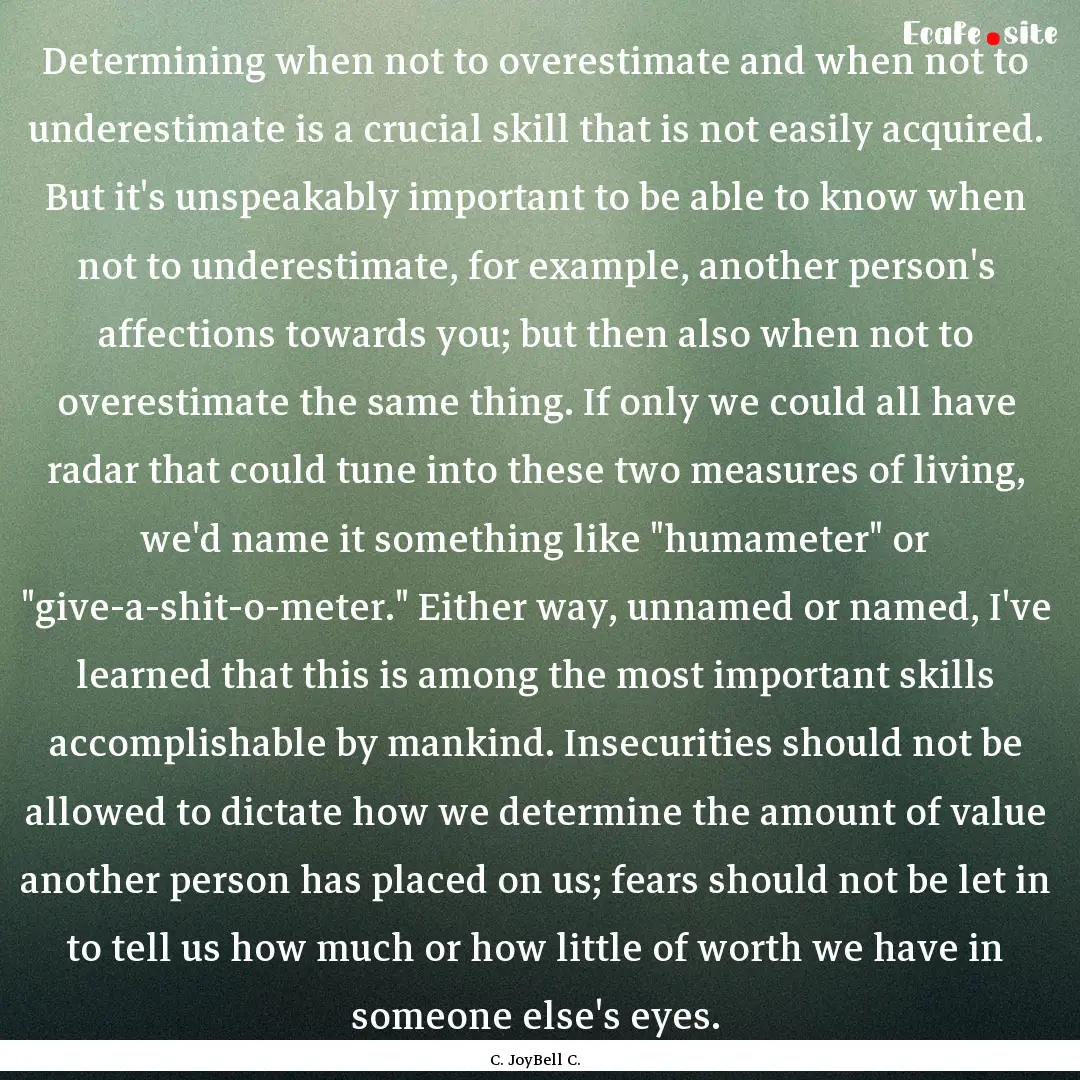 Determining when not to overestimate and.... : Quote by C. JoyBell C.