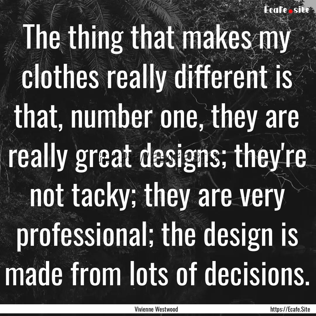 The thing that makes my clothes really different.... : Quote by Vivienne Westwood