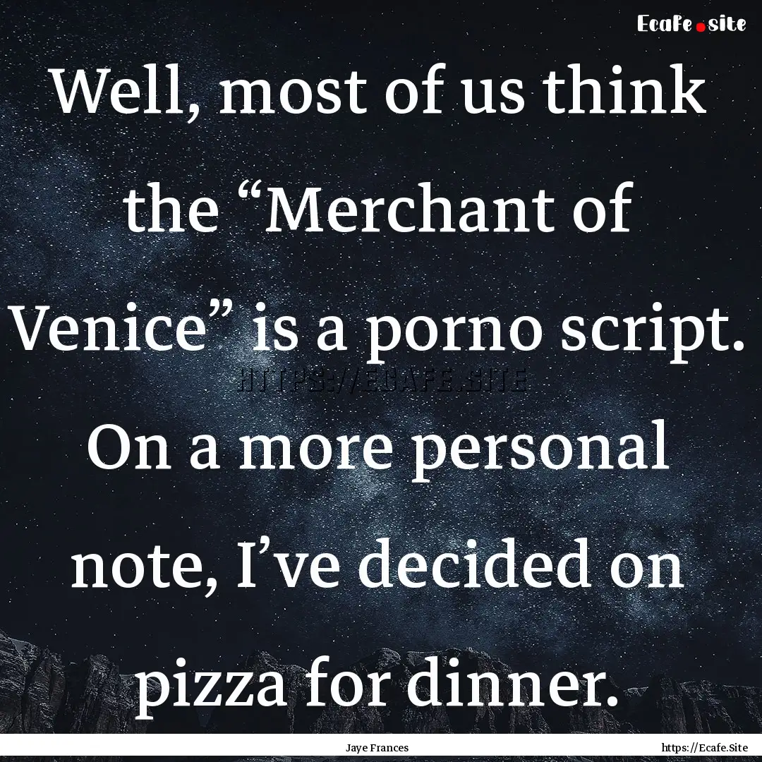 Well, most of us think the “Merchant of.... : Quote by Jaye Frances