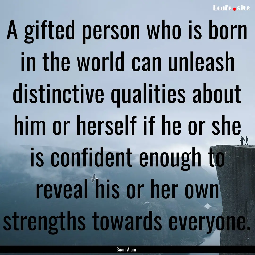 A gifted person who is born in the world.... : Quote by Saaif Alam