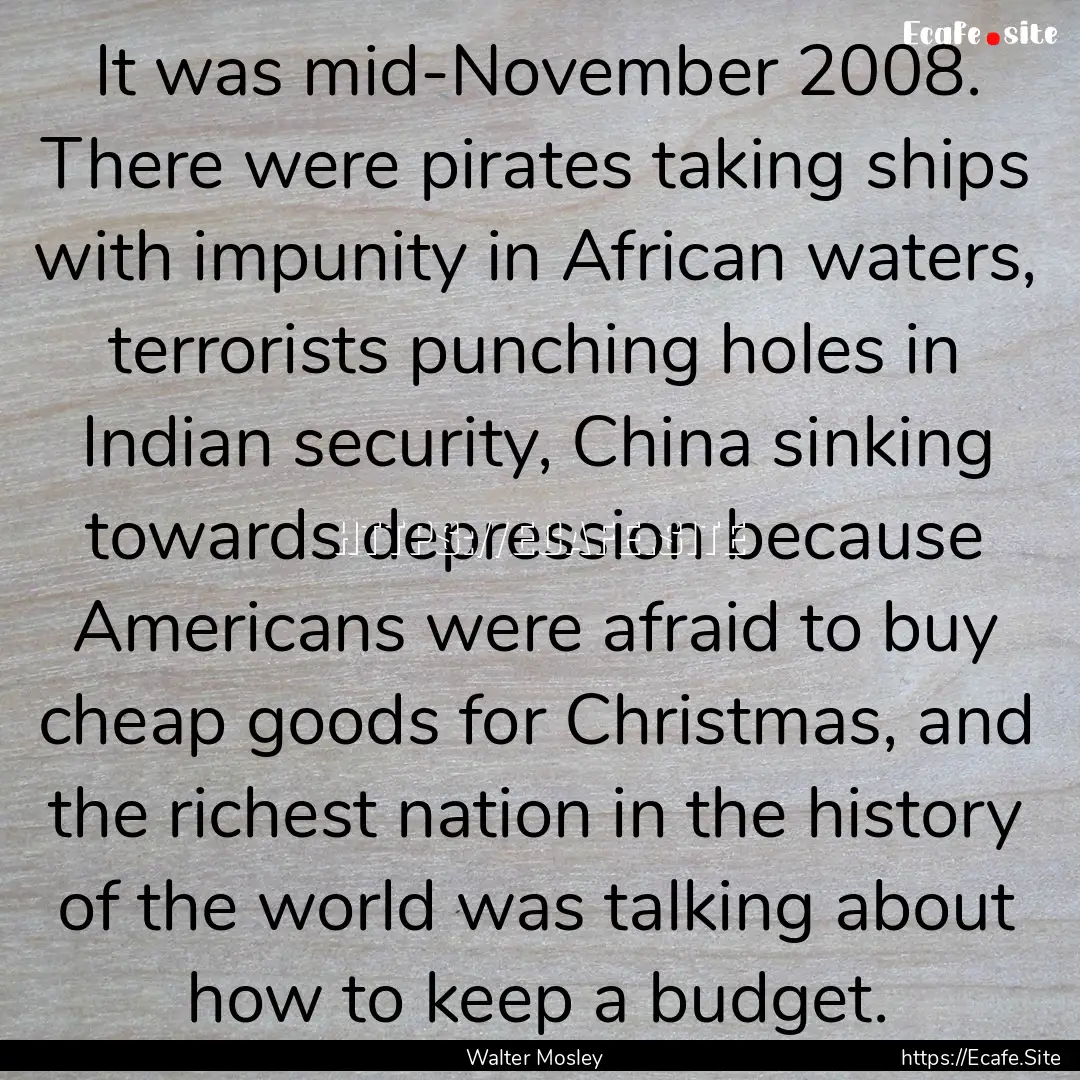 It was mid-November 2008. There were pirates.... : Quote by Walter Mosley