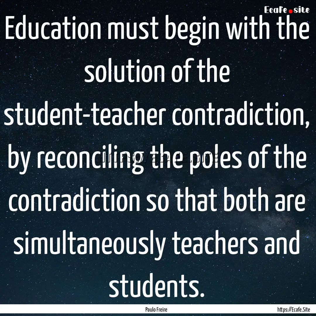 Education must begin with the solution of.... : Quote by Paulo Freire