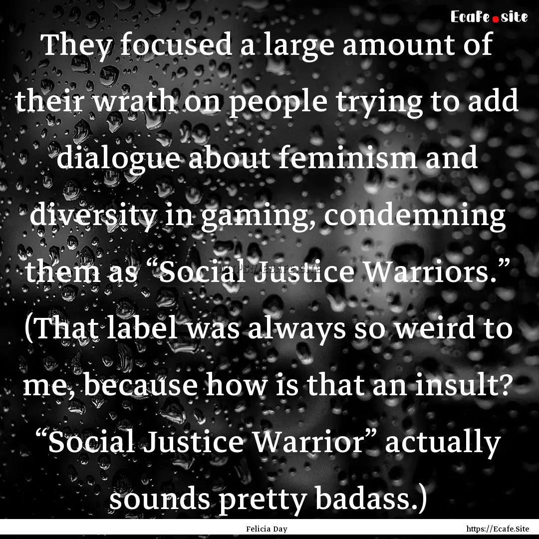 They focused a large amount of their wrath.... : Quote by Felicia Day