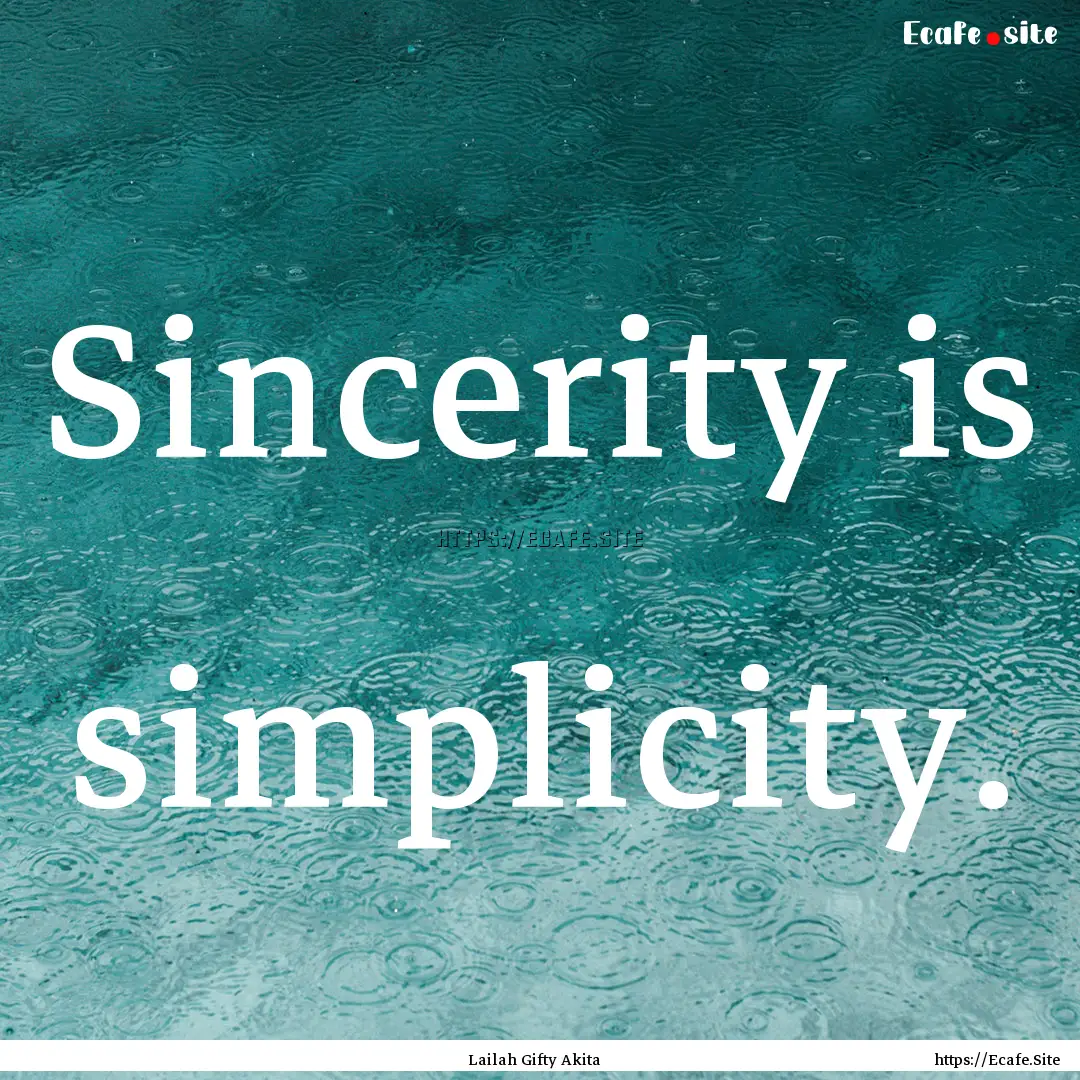 Sincerity is simplicity. : Quote by Lailah Gifty Akita