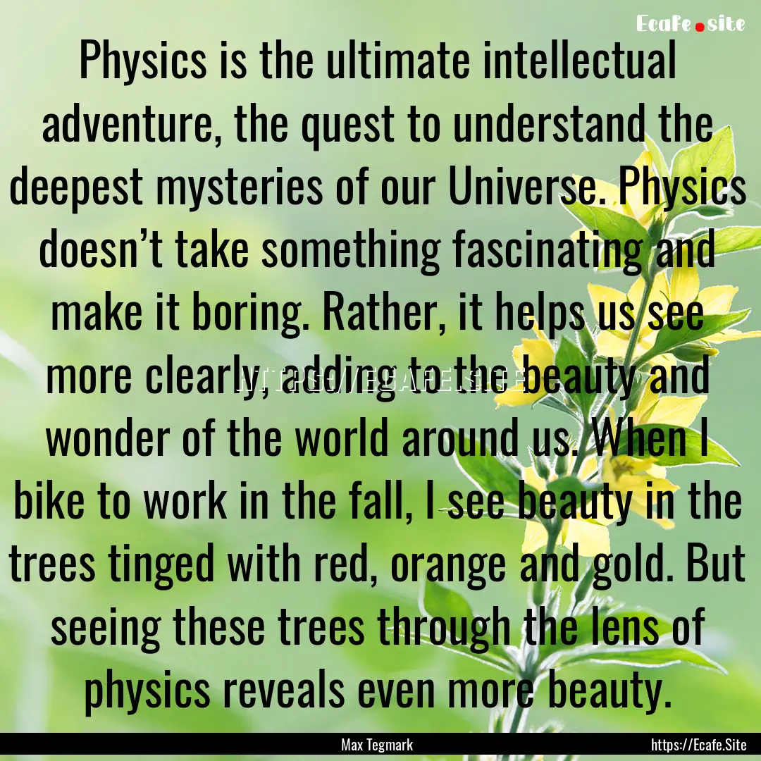 Physics is the ultimate intellectual adventure,.... : Quote by Max Tegmark