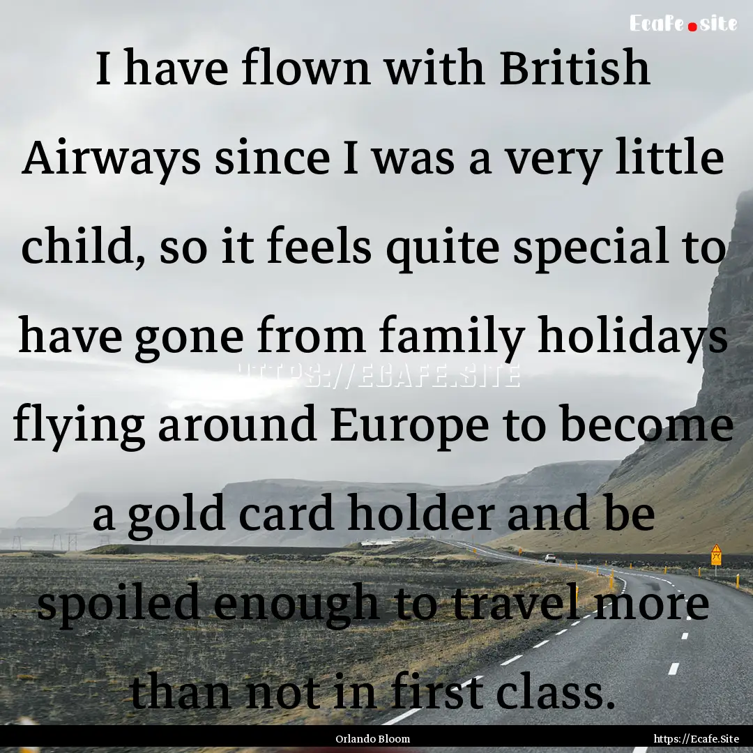 I have flown with British Airways since I.... : Quote by Orlando Bloom