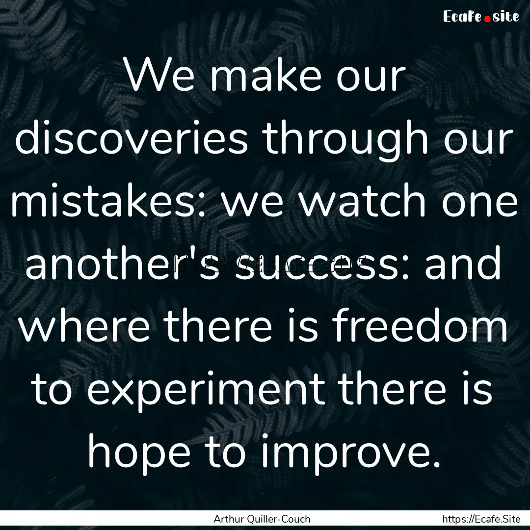 We make our discoveries through our mistakes:.... : Quote by Arthur Quiller-Couch