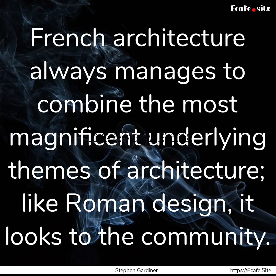 French architecture always manages to combine.... : Quote by Stephen Gardiner