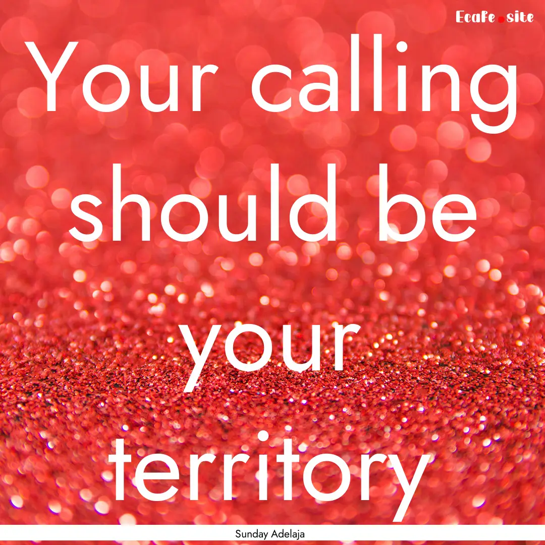 Your calling should be your territory : Quote by Sunday Adelaja