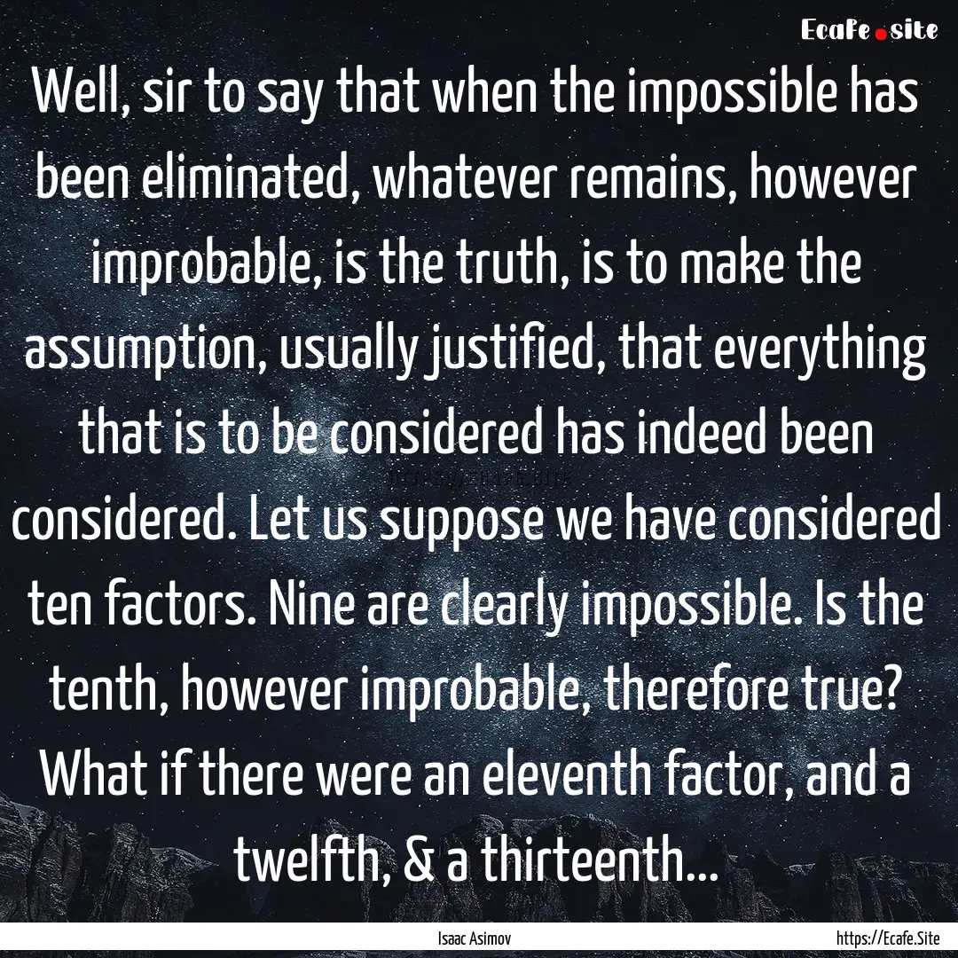 Well, sir to say that when the impossible.... : Quote by Isaac Asimov