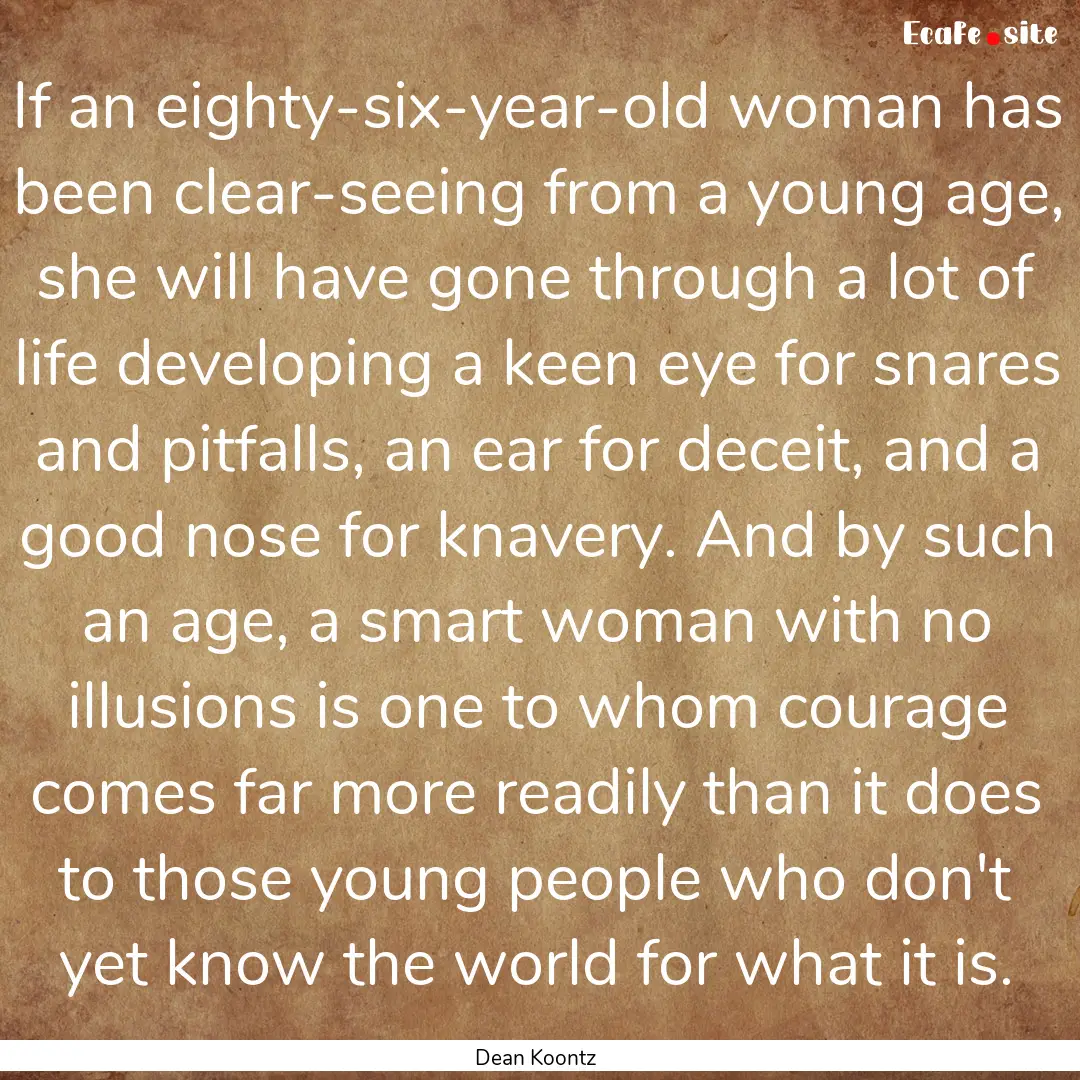 If an eighty-six-year-old woman has been.... : Quote by Dean Koontz