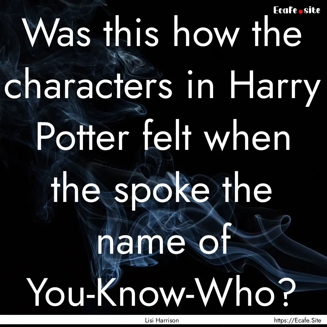 Was this how the characters in Harry Potter.... : Quote by Lisi Harrison