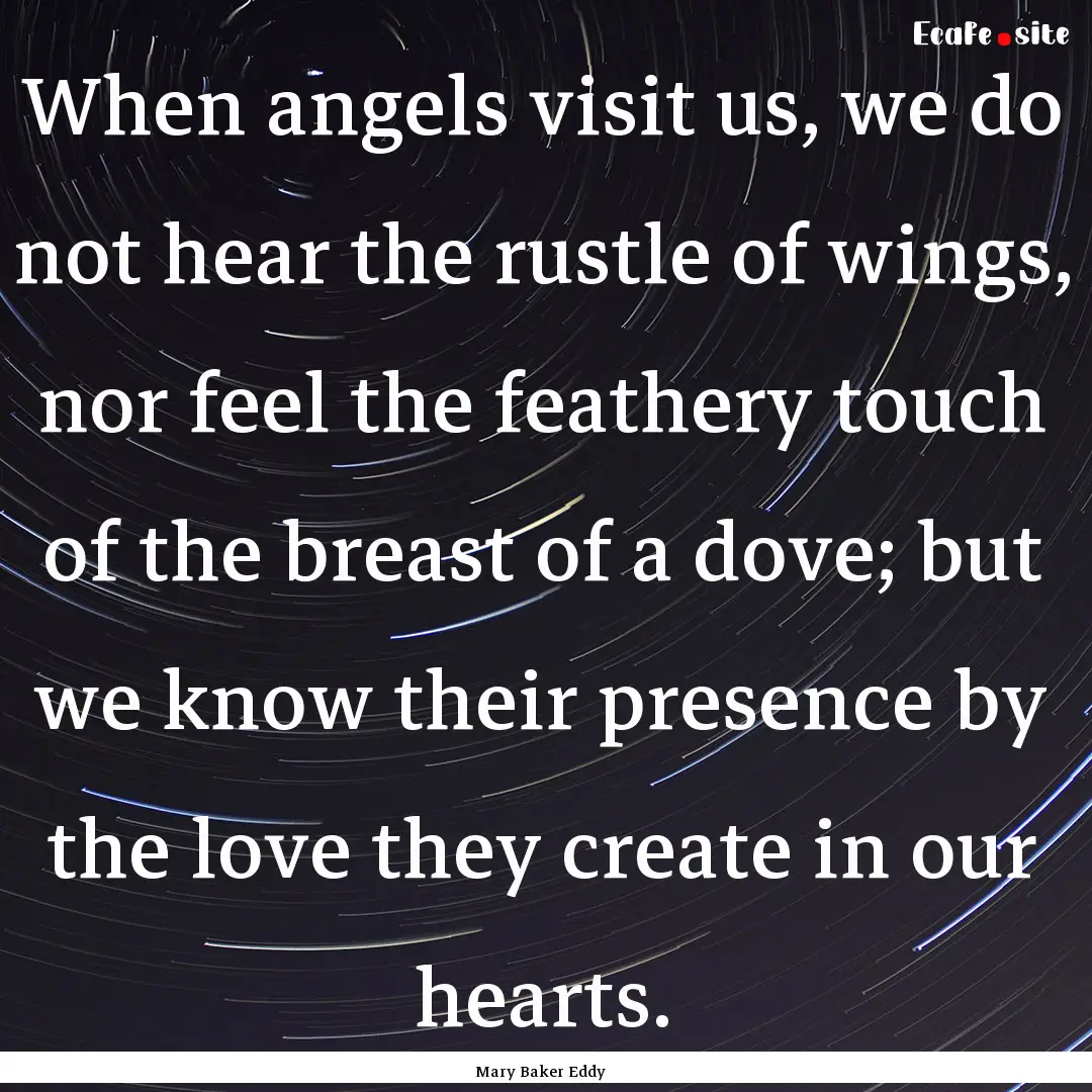 When angels visit us, we do not hear the.... : Quote by Mary Baker Eddy