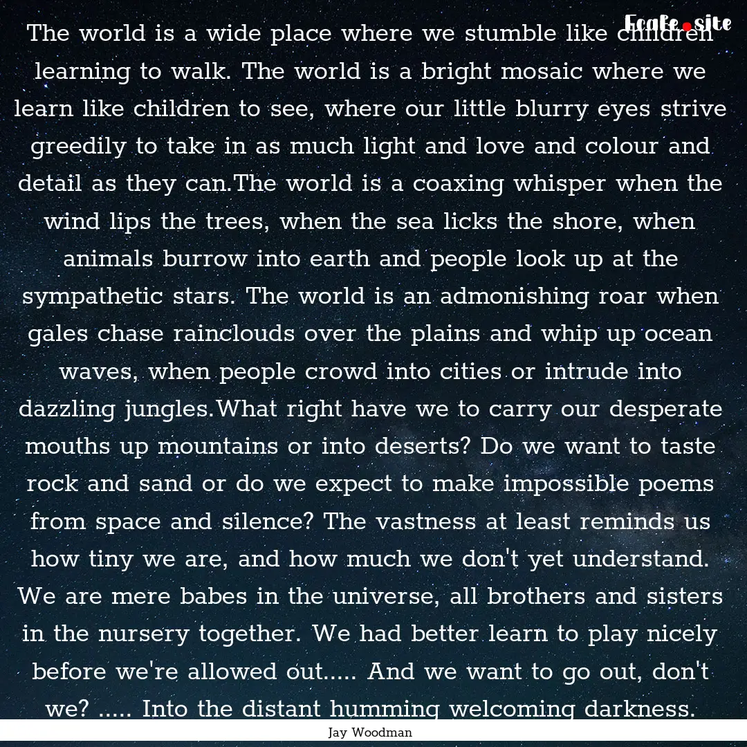 The world is a wide place where we stumble.... : Quote by Jay Woodman