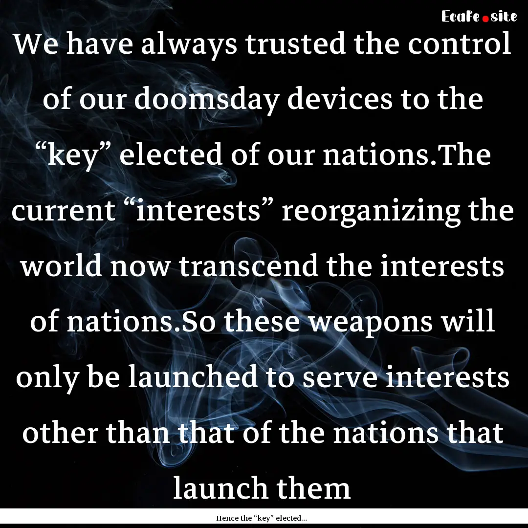 We have always trusted the control of our.... : Quote by Hence the “key” elected…