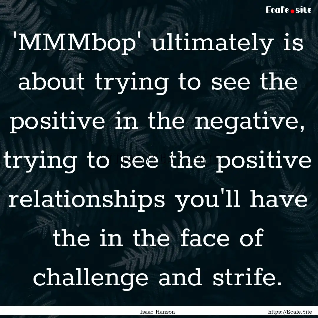 'MMMbop' ultimately is about trying to see.... : Quote by Isaac Hanson