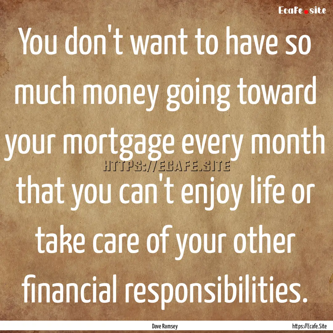 You don't want to have so much money going.... : Quote by Dave Ramsey