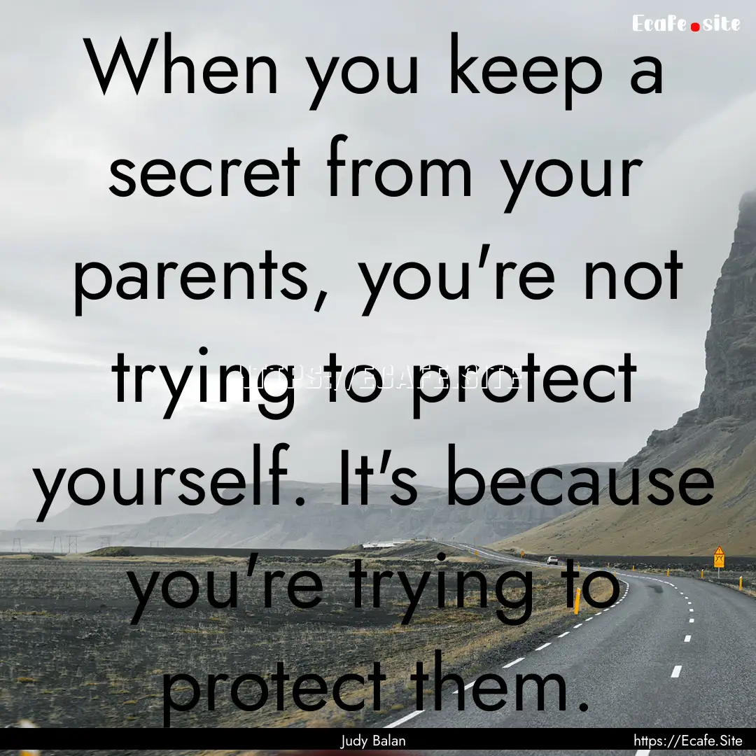 When you keep a secret from your parents,.... : Quote by Judy Balan