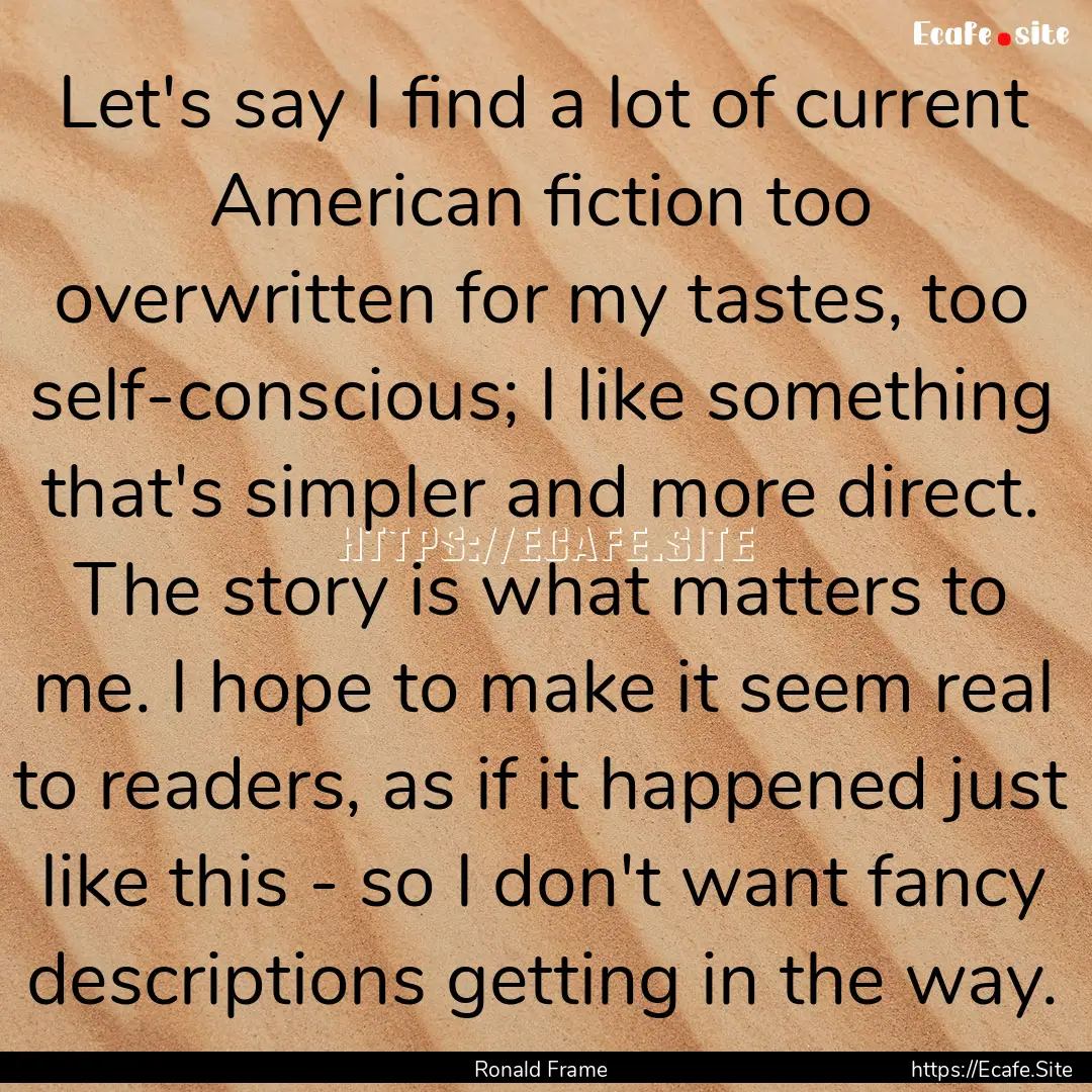 Let's say I find a lot of current American.... : Quote by Ronald Frame