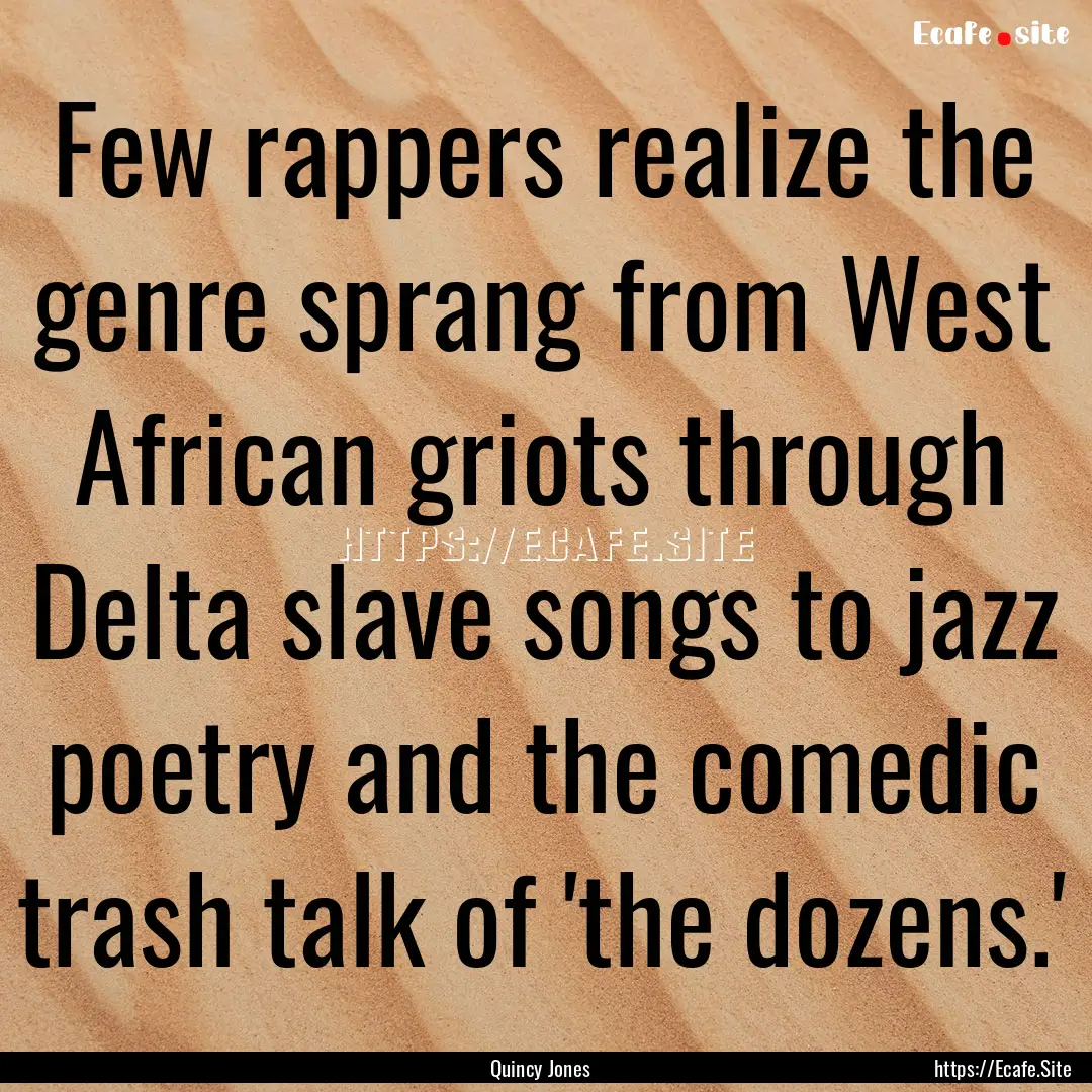 Few rappers realize the genre sprang from.... : Quote by Quincy Jones