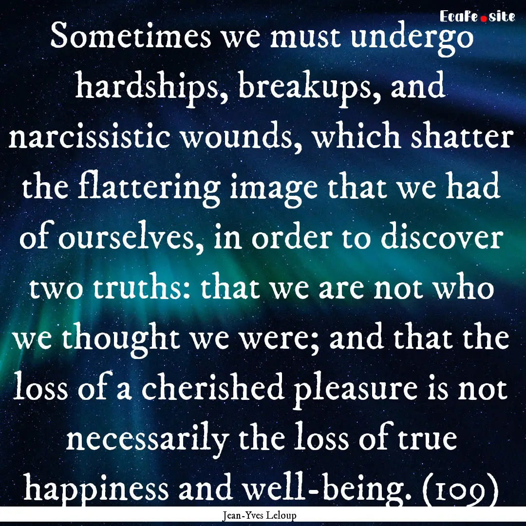 Sometimes we must undergo hardships, breakups,.... : Quote by Jean-Yves Leloup