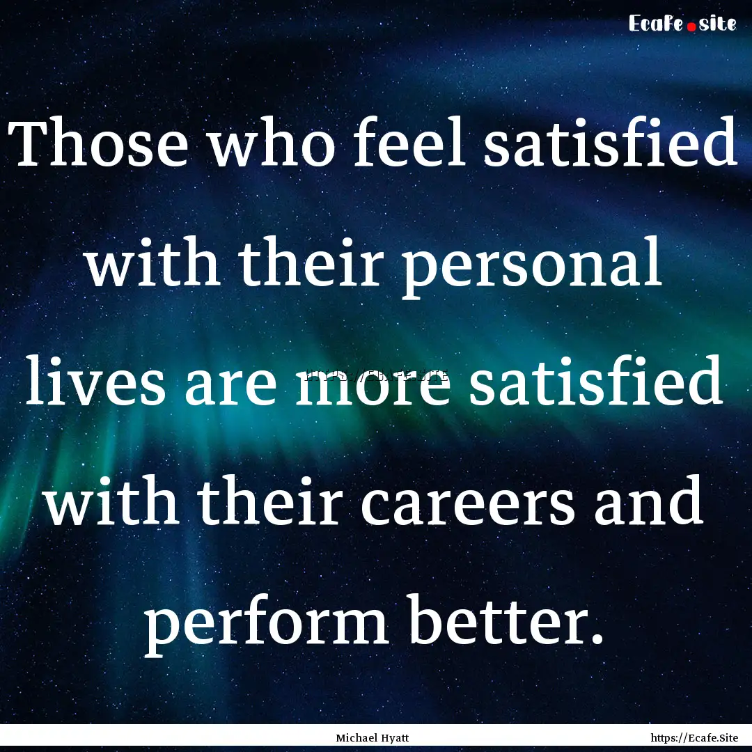 Those who feel satisfied with their personal.... : Quote by Michael Hyatt