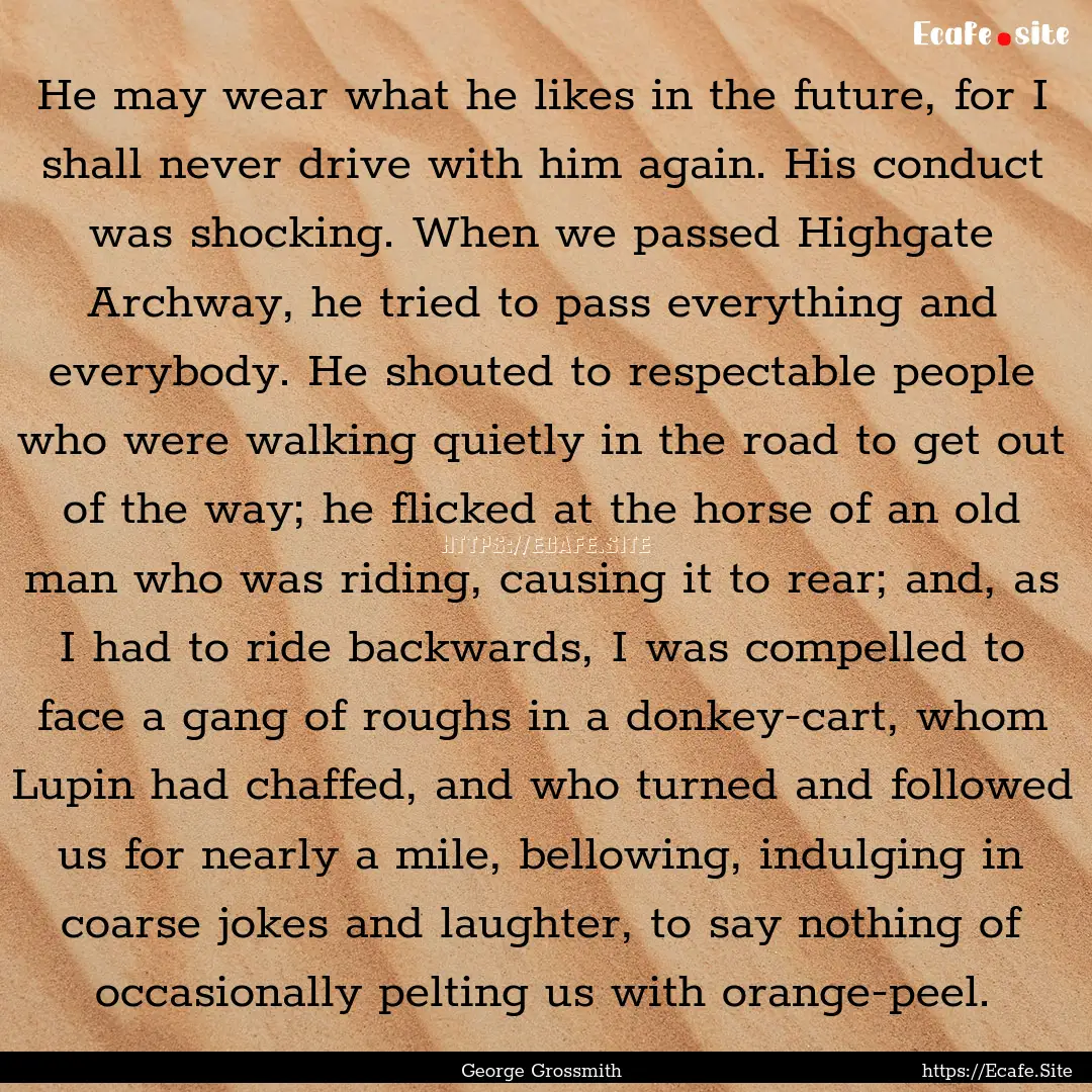 He may wear what he likes in the future,.... : Quote by George Grossmith