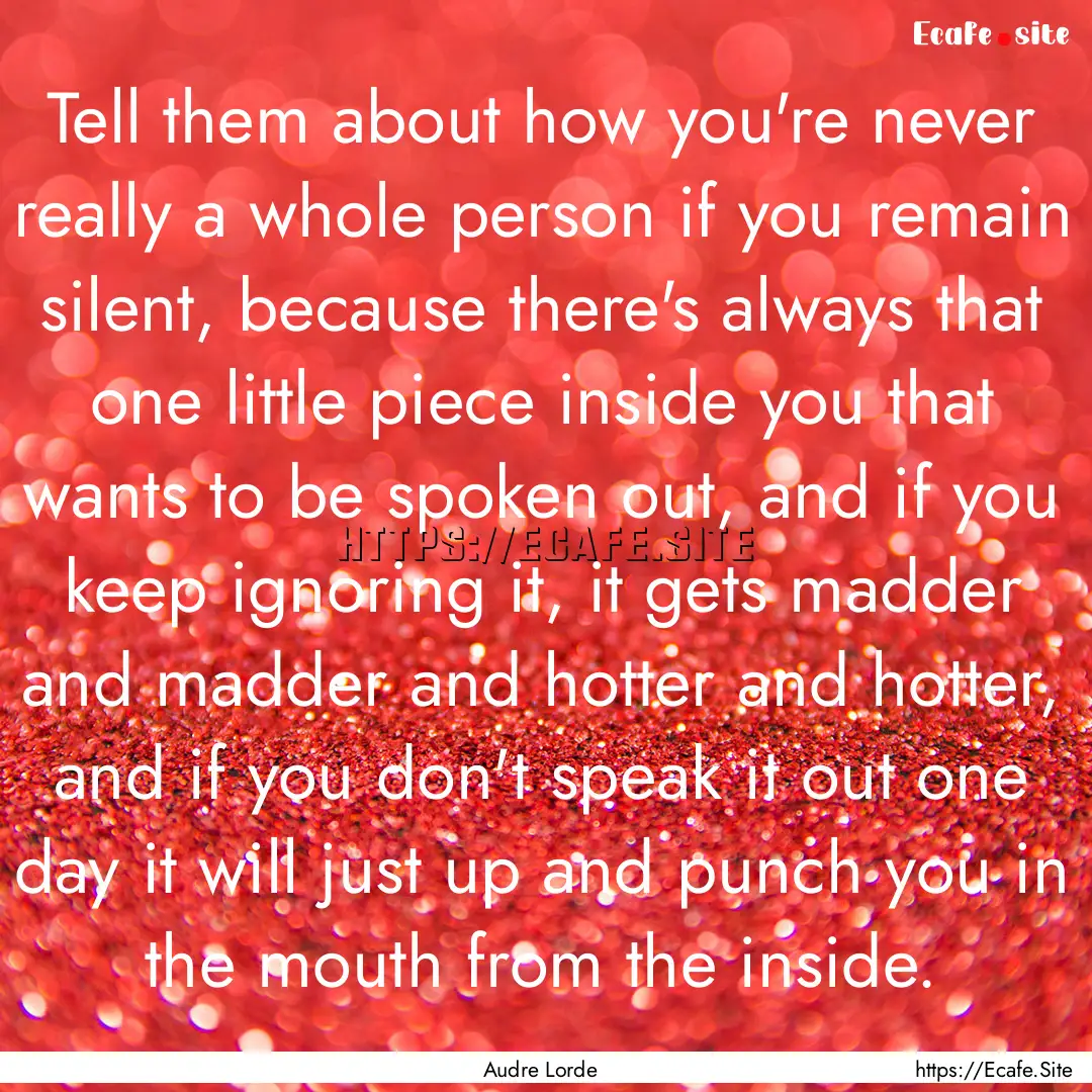 Tell them about how you're never really a.... : Quote by Audre Lorde