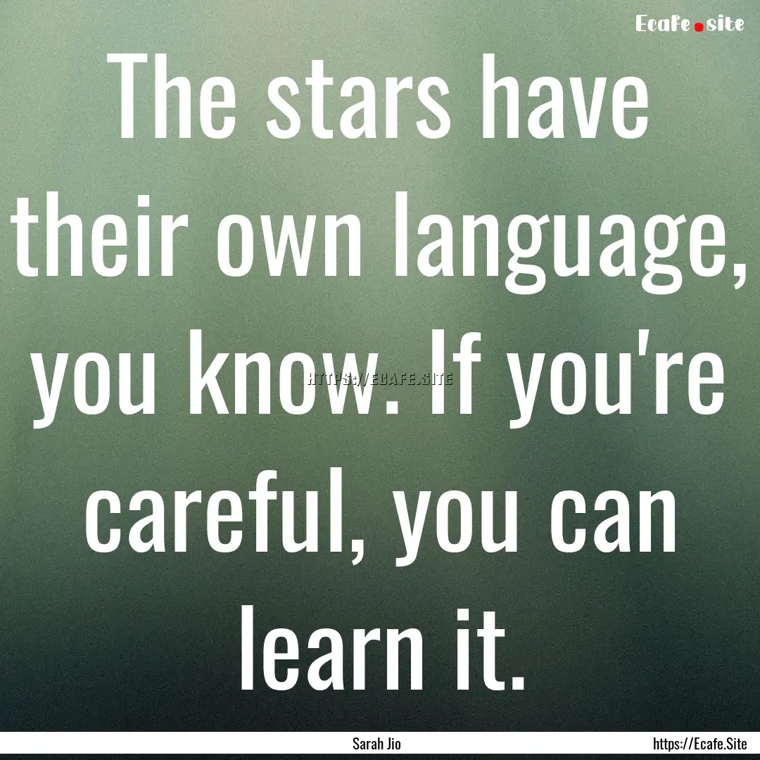 The stars have their own language, you know..... : Quote by Sarah Jio