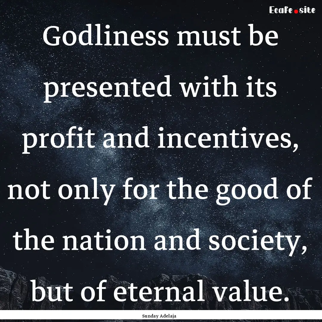 Godliness must be presented with its profit.... : Quote by Sunday Adelaja