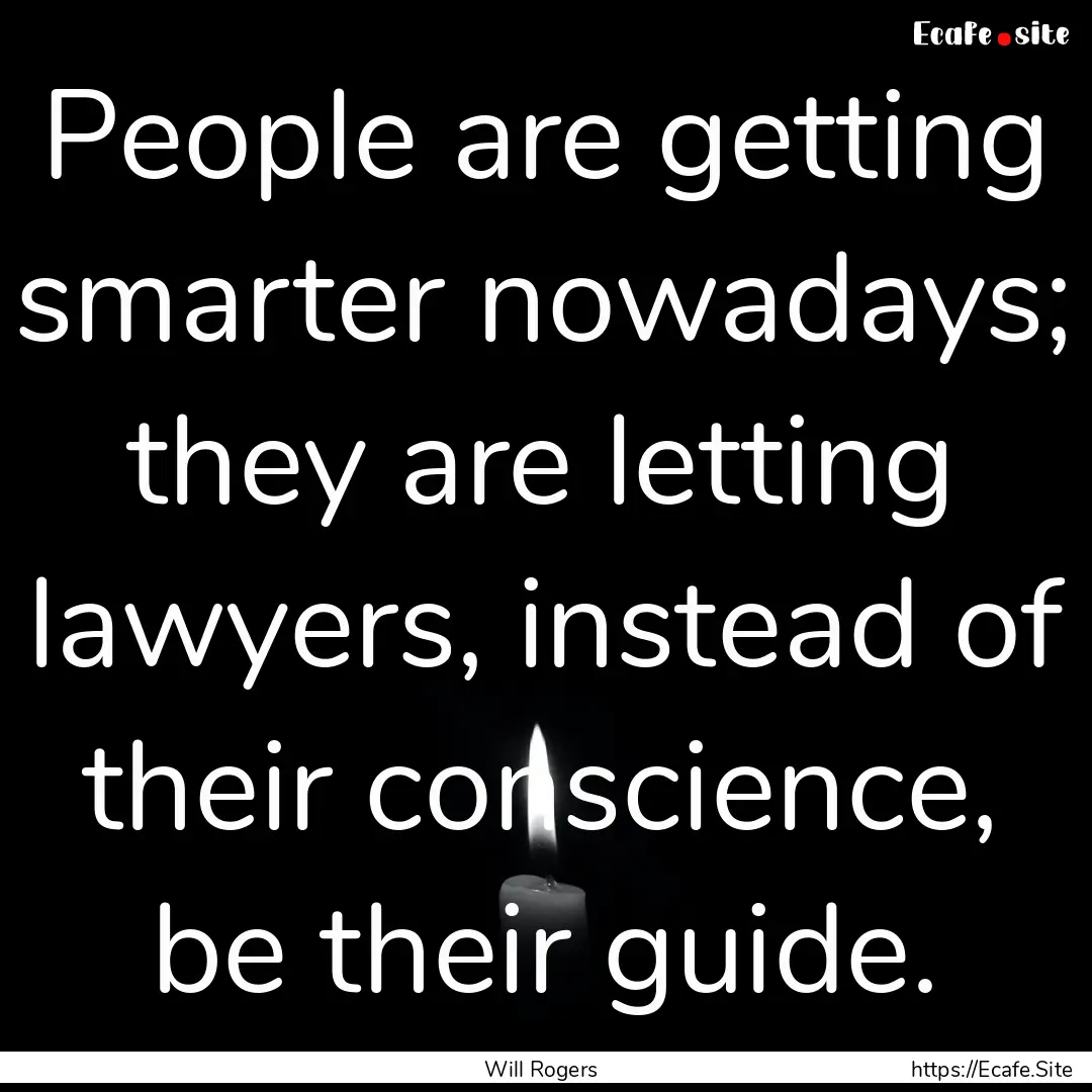 People are getting smarter nowadays; they.... : Quote by Will Rogers