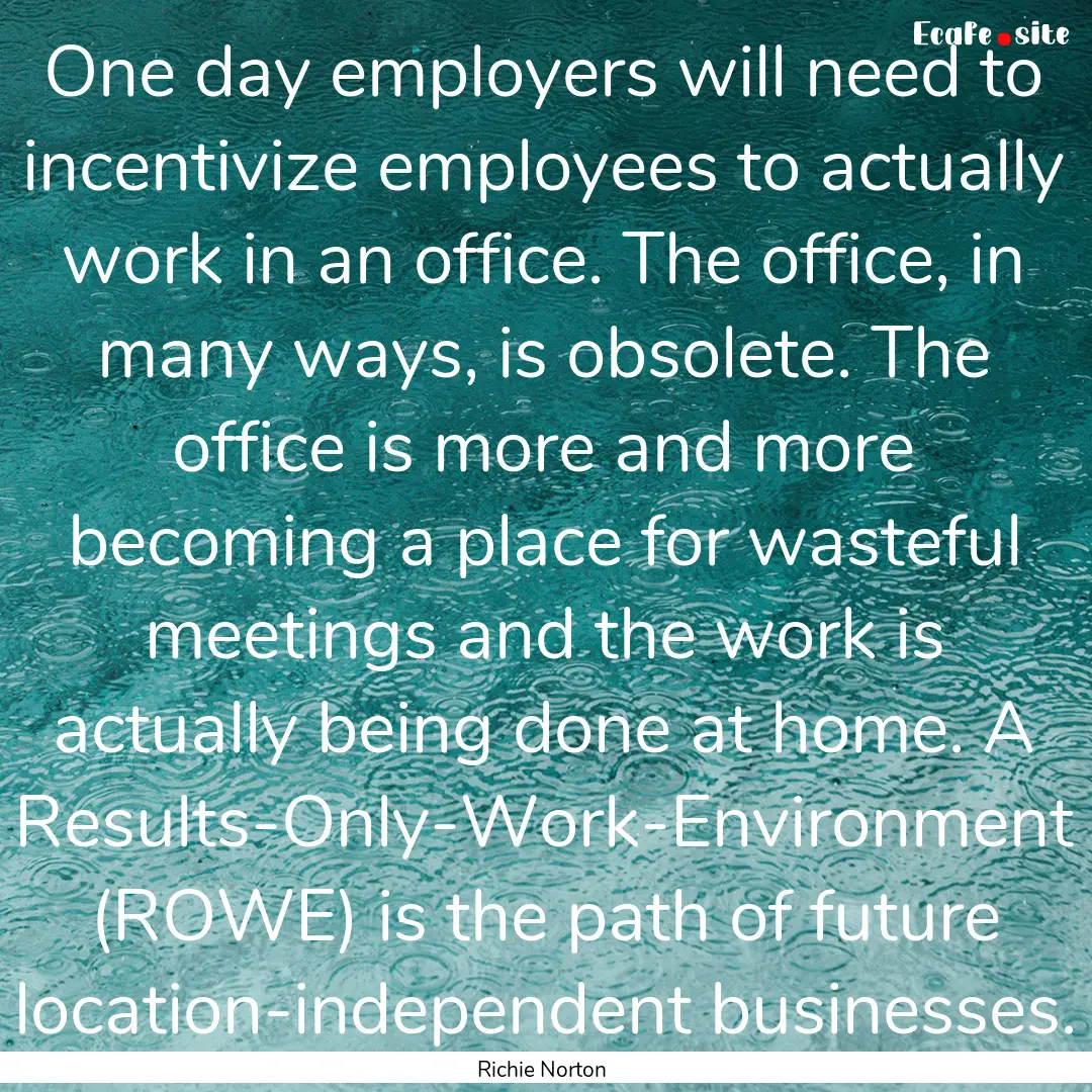 One day employers will need to incentivize.... : Quote by Richie Norton