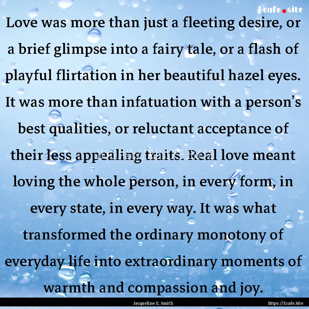 Love was more than just a fleeting desire,.... : Quote by Jacqueline E. Smith