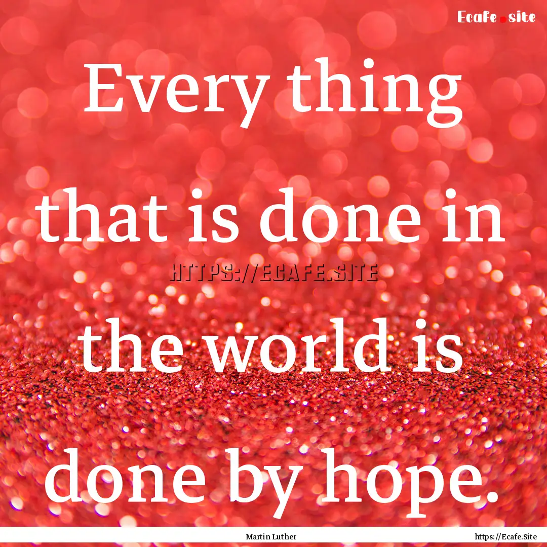 Every thing that is done in the world is.... : Quote by Martin Luther