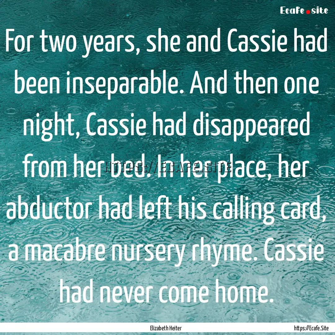 For two years, she and Cassie had been inseparable..... : Quote by Elizabeth Heiter