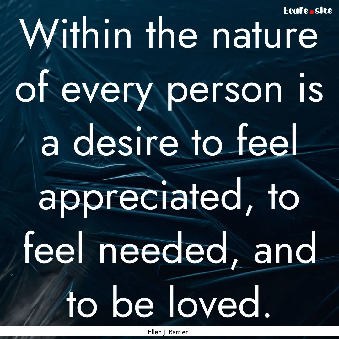 Within the nature of every person is a desire.... : Quote by Ellen J. Barrier