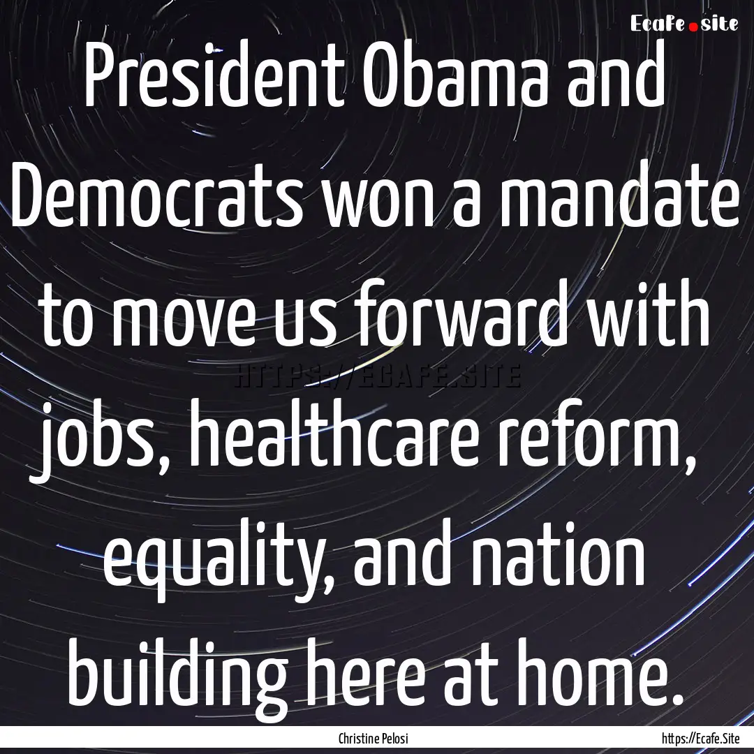 President Obama and Democrats won a mandate.... : Quote by Christine Pelosi